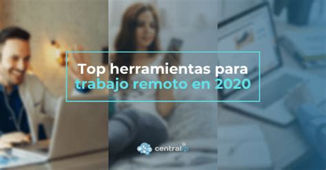 Mejores Herramientas Para El Teletrabajo En 2020 Central IP