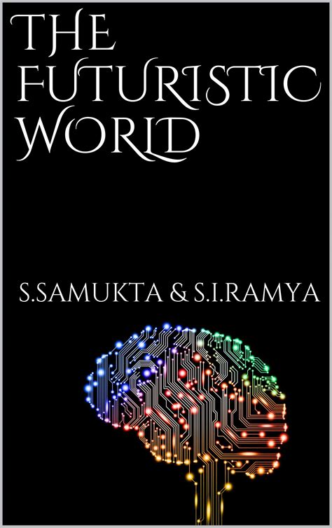 THE FUTURISTIC WORLD by S.SAMUKTA S.I.RAMYA | Goodreads