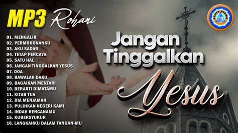 Lagu Rohani Mp3 Rohani Jangan Tinggalkan Yesus FULL ALBUM ROHANI