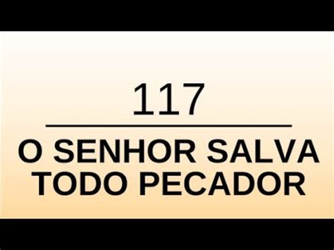 Hino 117 Harpa Cristã O Senhor Salva Todo Pecador Legendado YouTube