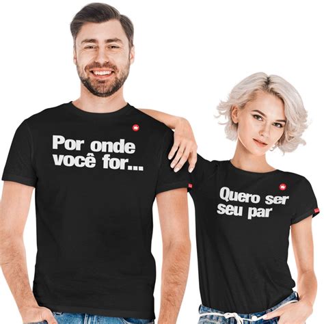 Kit Camisetas Casal Por Onde Voc For Quero Ser