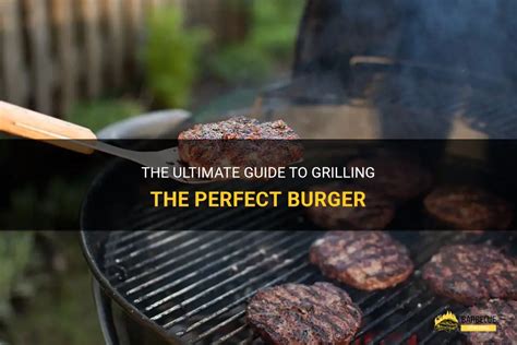 The Ultimate Guide To Grilling The Perfect Burger Shungrill