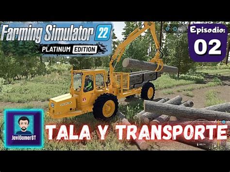 Farming Simulator 22 Platinum Edition 02 Tala Y Transporte De