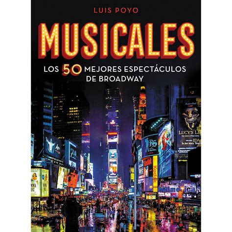 Musicales Los Mejores Espect Culos De Broadway Una Gu A De Luis Poyo