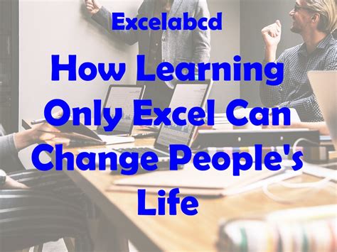 How Learning Only Excel Can Change Peoples Life Excelabcd