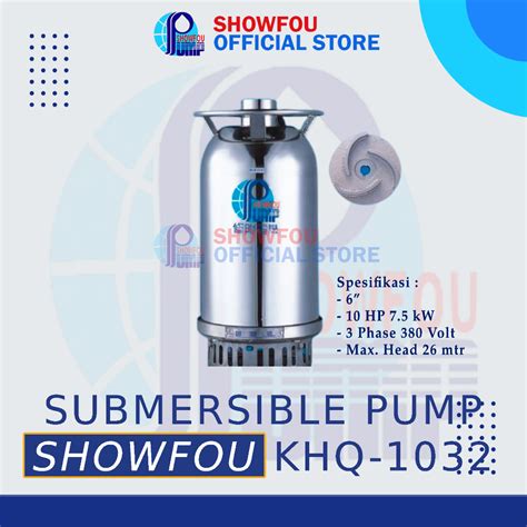 Jual SHOWFOU SUBMERSIBLE PUMP KHQ 1032 10 HP 3 Phase 7 5 KWatt 6 Inch