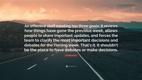 Kim Malone Scott Quote An Effective Staff Meeting Has Three Goals It