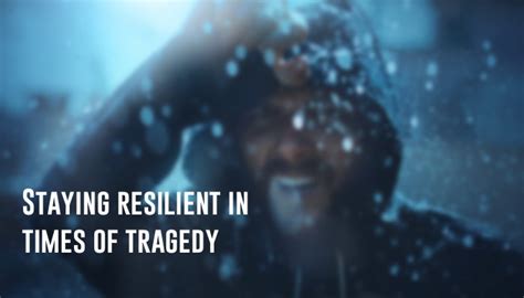 Staying Resilient In Times Of Tragedy Anne Grady Group