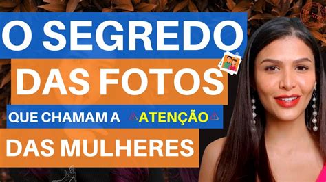 O Segredo Das Fotos Que Chamam A Aten O Das Mulheres Youtube