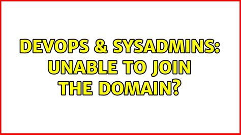 Devops Sysadmins Unable To Join The Domain Youtube