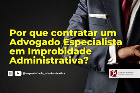 Advogado Especialista Em Improbidade Administrativa Por Que Contratar