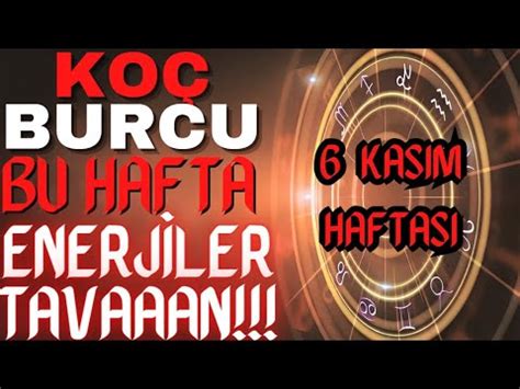 KOÇ BURCU 6 12 KASIM HAFTALIK TAROT BURÇ YORUMU ENERJİ DOLU BİR