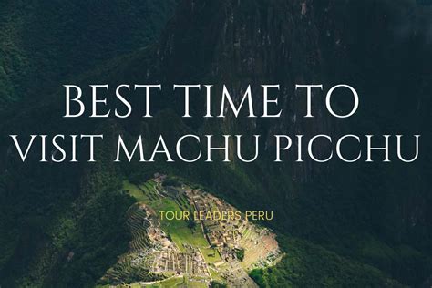 Best Time to Visit Machu Picchu | Month-by-Month Guide - Tour Leaders ...