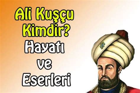 Ali Kuşçu Kimdir Hayatı ve Eserleri Guzele