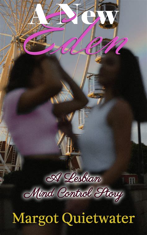 A New Eden A Lesbian Mind Control Story By Margot Quietwater Goodreads