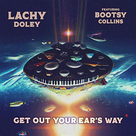 Play Get Out Your Ear S Way By Lachy Doley Feat Bootsy Collins On