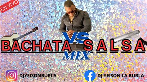 BACHATA Y SALSA MIX MEZCLADO EN VIVO DJ YEISON LA BURLA LAS MEJORES