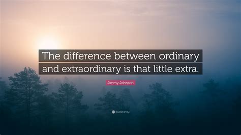 Jimmy Johnson Quote: “The difference between ordinary and extraordinary