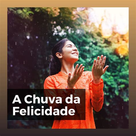 A Chuva Da Felicidade Album By Sons Da Natureza Hd Spotify