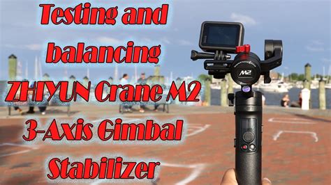 Testing And Balancing Zhiyun Crane M Axis Gimbal Stabilizer Easy