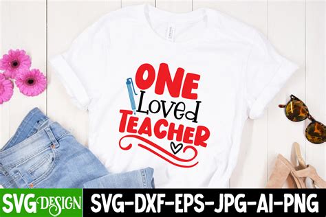 One Loved Teacher T Shirt Design One Loved Teacher Svg Cut File