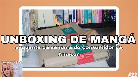 Unboxing De Mang Esquenta Da Semana Do Consumidor Na Amazon