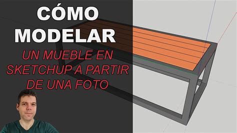 C Mo Modelar Un Mueble En Sketchup A Partir De Una Foto Youtube