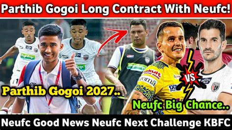 Parthib Gogoi Long Contract With Neufc Northeast United Fc Next Match