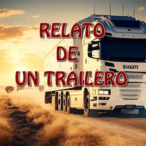 Relato De Un Trailero El Espectro De La Carretera