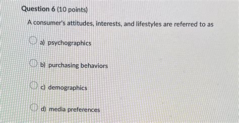 Solved Question 6 10 Points A Consumer S Attitudes Chegg