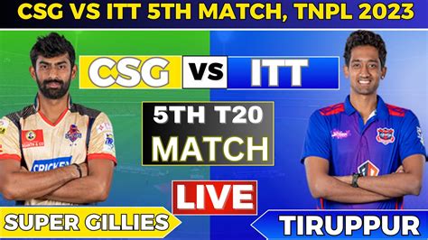 Chepauk Super Gillies Vs Idream Tiruppur Tamizhans Csg Vs Itt Th