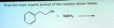 Solved Draw The Major Organic Product Of The Reaction Shown Below Oh Nanh2