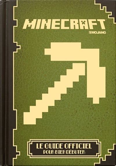 Minecraft Le Guide Officiel Pour Bien Débuter Livre De Collectif