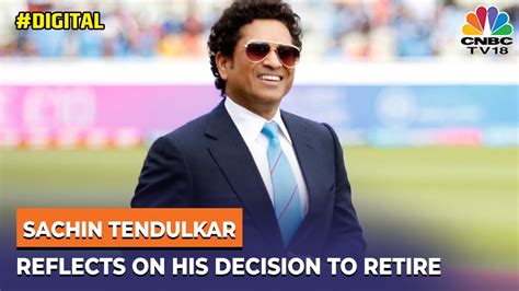 Sachin Tendulkar Talks About His The Decision To Retire Digital