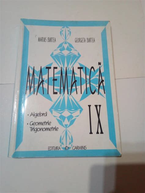 MATEMATICA Cl A IX A ALGEBRA GEOMETRIE TRIGONOMETRIE MARIUS BURTEA