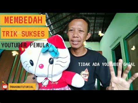 Cara Sukses Youtuber Pemula Pantas Cepat Dapat Subscriber L Wahono