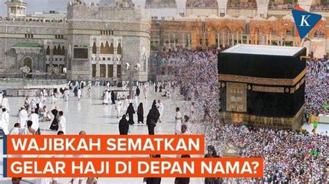 Hukum Memakai Gelar Haji Atau Hajjah Sepulang Tanah Suci Berikut