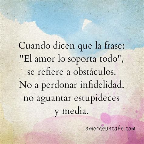Cuando Dicen Que La Frase El Amor Lo Soporta Todo Se Refiere A