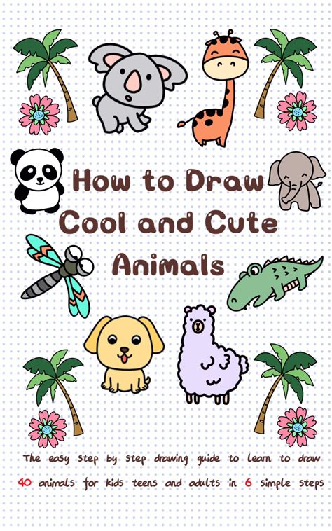 How to Draw Cool and Cute Animals: The Easy Step by Step Drawing Guide ...