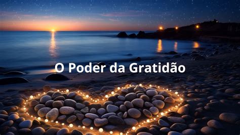 O Poder da Gratidão Transformando Sua Vida Através do Agradecimento