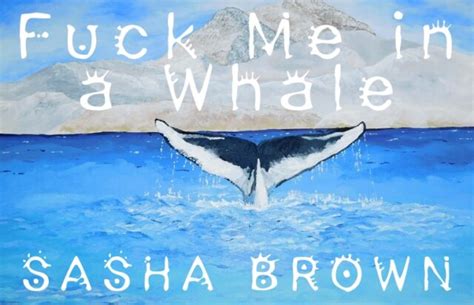 New Voices “fuck Me In A Whale” By Sasha Brown The Masters Review