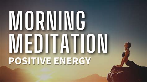 10 Minute Morning Meditation Rise And Shine With Positive Energy Youtube