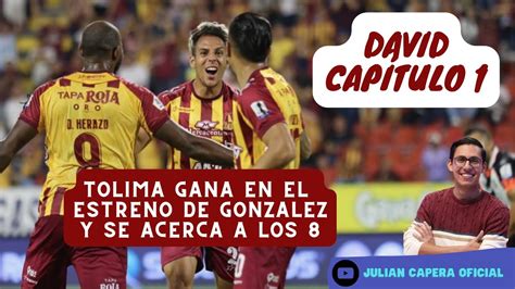 DAVID CAPÍTULO 1 DEPORTES TOLIMA GANA EN EL DEBUT DE GONZALEZ Y SE