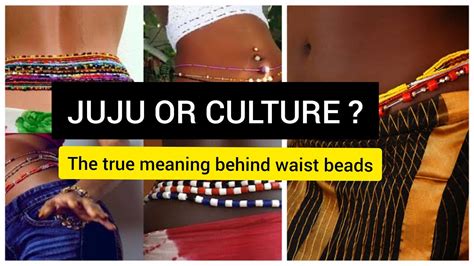 Culture Or Witchcraft The Real Meaning Behind Waist Beads Youtube