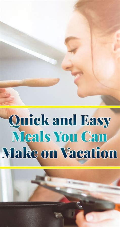 Fast And Easy Vacation Meal Ideas That You Can Make Right In Your