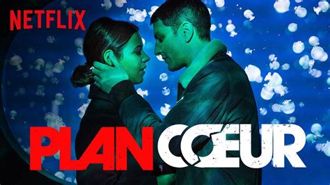 Plan Coeur Bande Annonce Netflix France Youtube