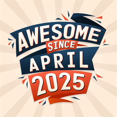 Awesome Since April 2025 Born In April 2025 Birthday Quote Vector