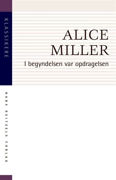 I Begyndelsen Var Opdragelsen By Alice Miller Goodreads