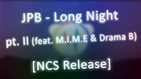 Jpb Long Night Pt Ii Feat M I M E Drama B Ncs Release Sl