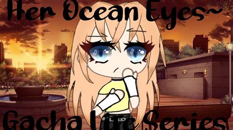 Her Ocean Eyesgacha Life Seriesep3short Youtube